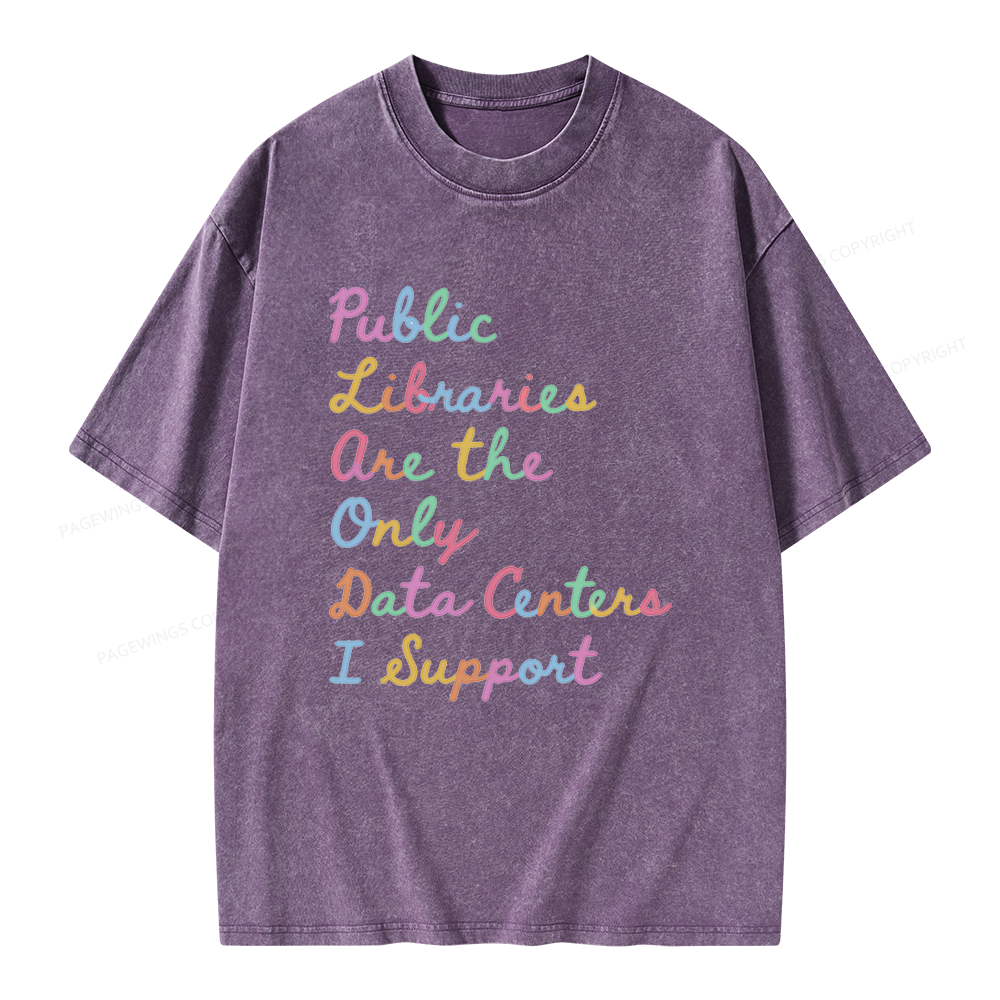 Pagewings Public Libraries Are the Only Data Centers I Support Unisex Washed T-shirt