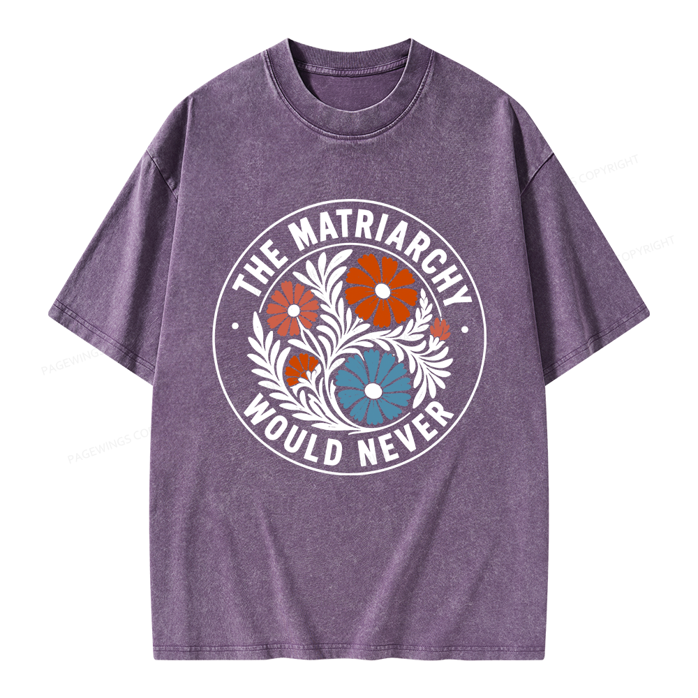 Pagewings The Matriarchy Would Never Unisex Washed T-shirt