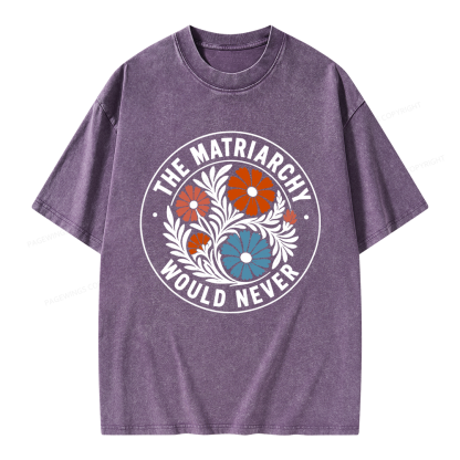 Pagewings The Matriarchy Would Never Unisex Washed T-shirt