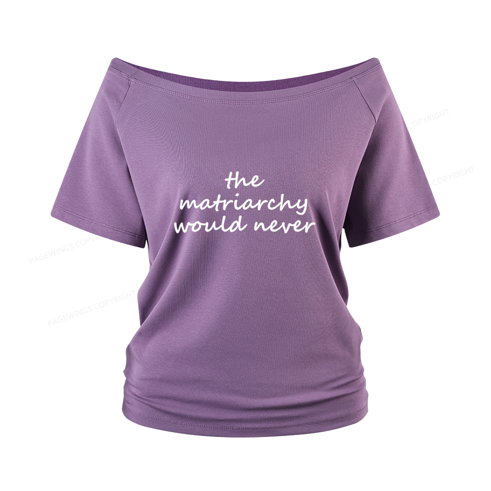 Pagewings The Matriarchy Would Never 16420 Bookish Women Off Shoulder T-shirts
