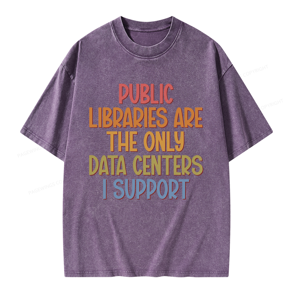 Pagewings Public Libraries Are the Only Data Centers I Support Unisex Washed T-shirt