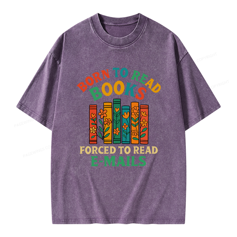 Pagewings Born To Read Books Forced To Read Emails Unisex Washed T-shirt