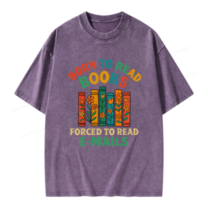 Pagewings Born To Read Books Forced To Read Emails Unisex Washed T-shirt