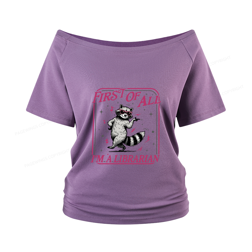Pagewings First of All I'm a Librarian Women Off Shoulder T-shirts