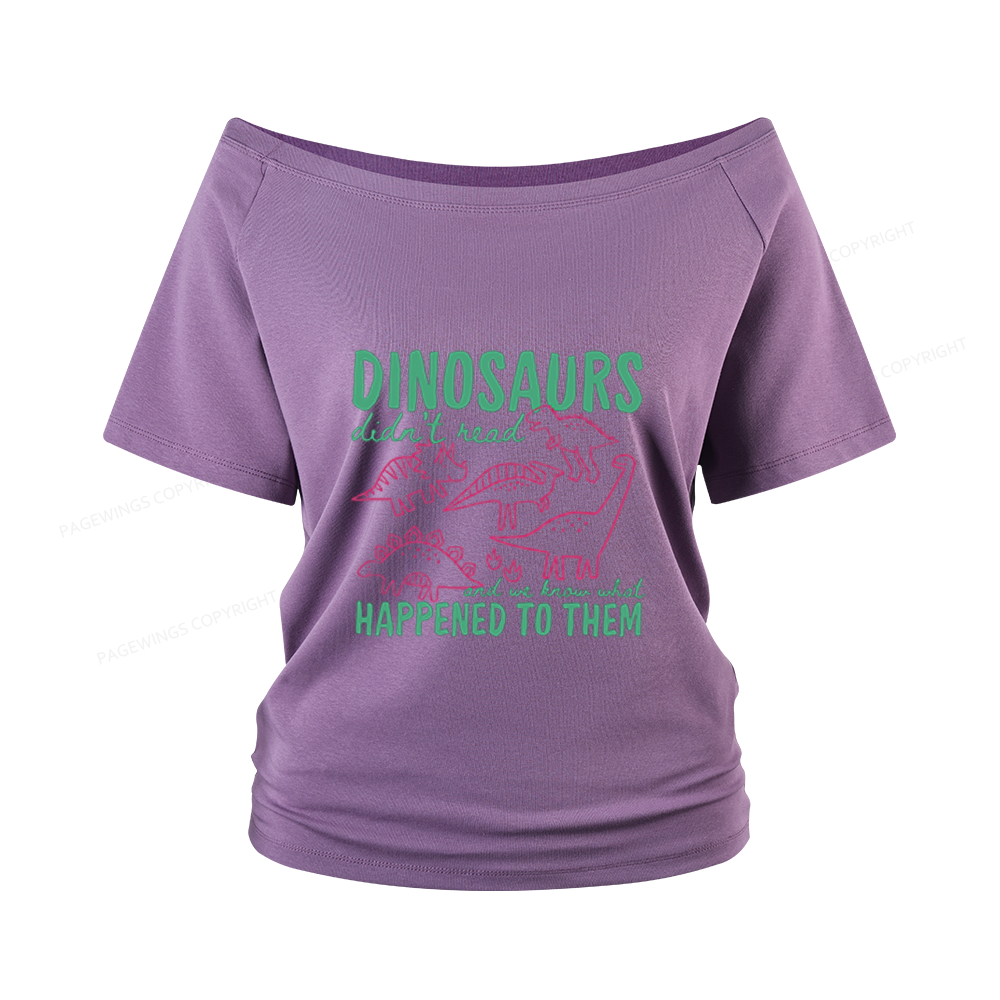 Pagewings Dinosaurs Didn't Read Women Off Shoulder T-shirts