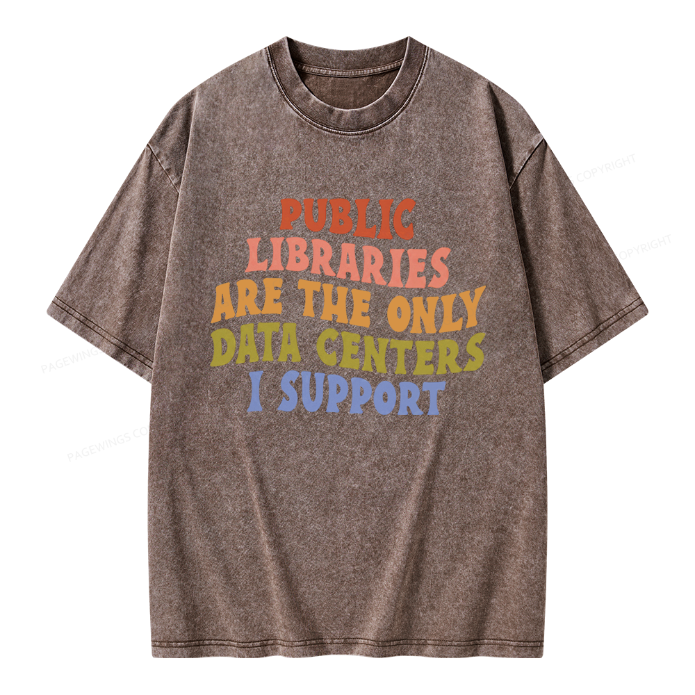 Pagewings Public Libraries Are The Only Data Centers I Support Unisex Washed T-shirt