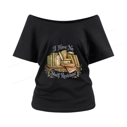 Pagewings I Have No Shelf Restraint Women Off Shoulder T-shirts