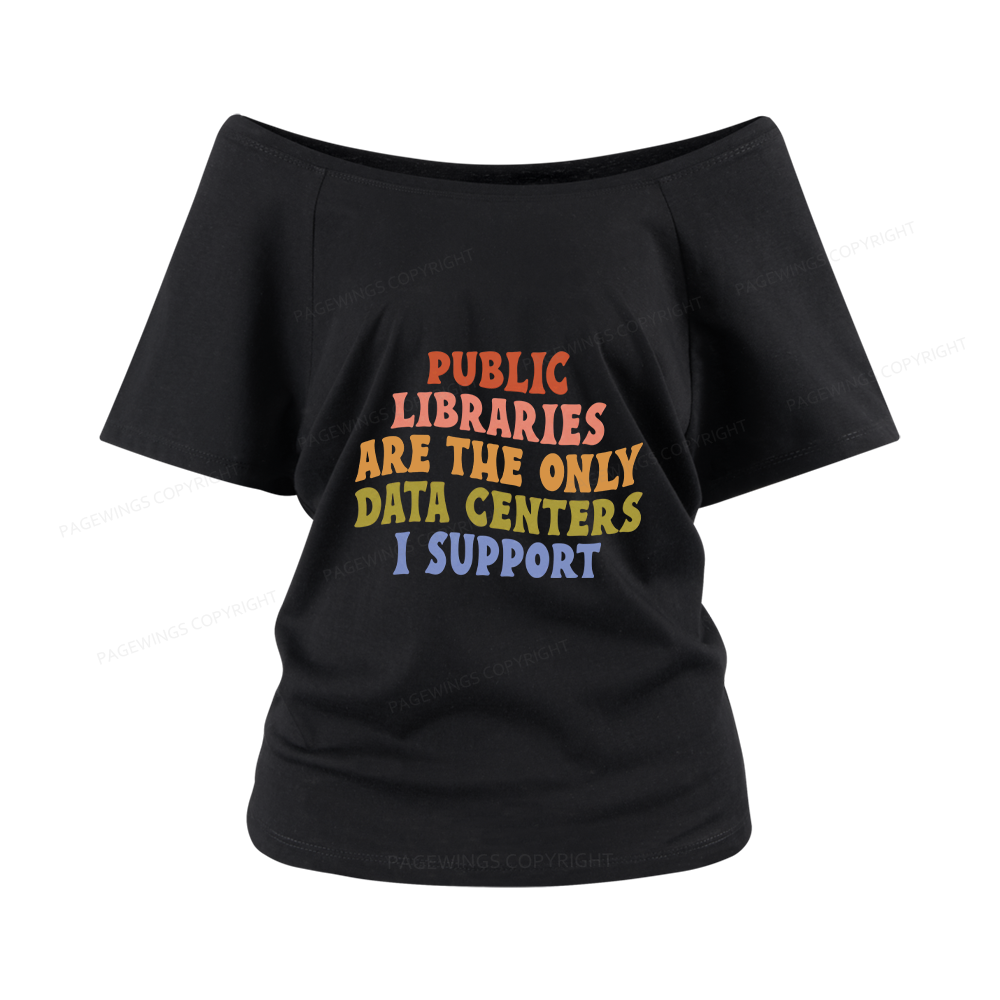 Pagewings Public Libraries are the only Data Centers I Support Women Off Shoulder T-shirts