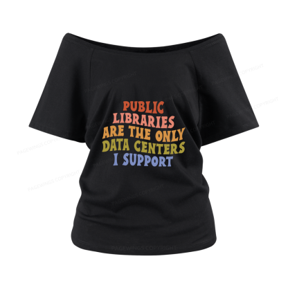 Pagewings Public Libraries are the only Data Centers I Support Women Off Shoulder T-shirts