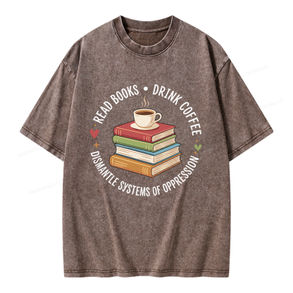 Pagewing Drink Coffee Read Books Dismantle Systems Of Oppression Unisex Washed T-shirt