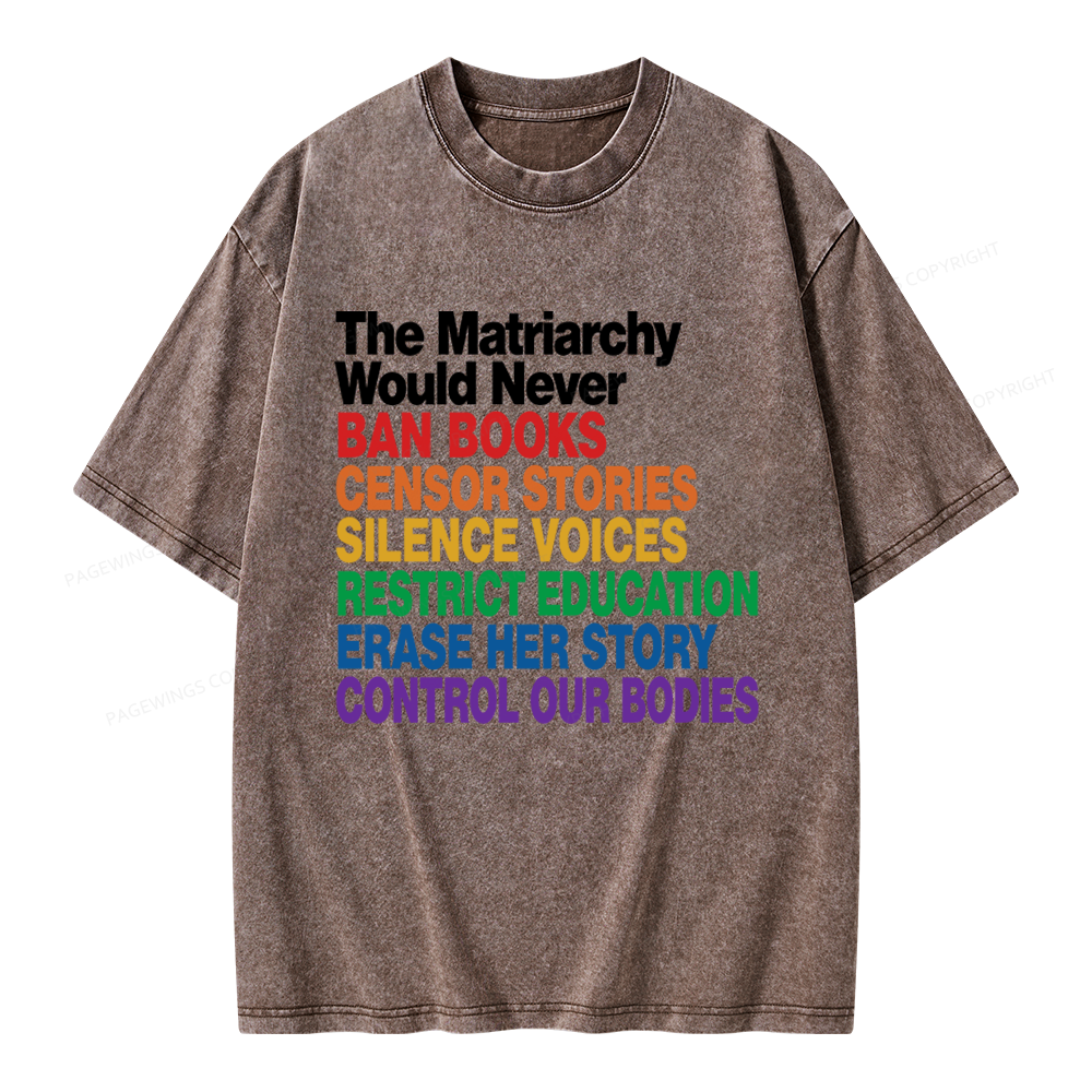 Pagewings The Matriarchy Would Never Unisex Washed T-shirt