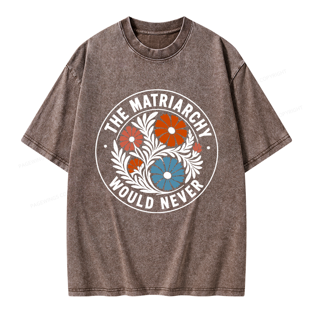 Pagewings The Matriarchy Would Never Unisex Washed T-shirt