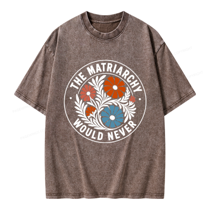 Pagewings The Matriarchy Would Never Unisex Washed T-shirt