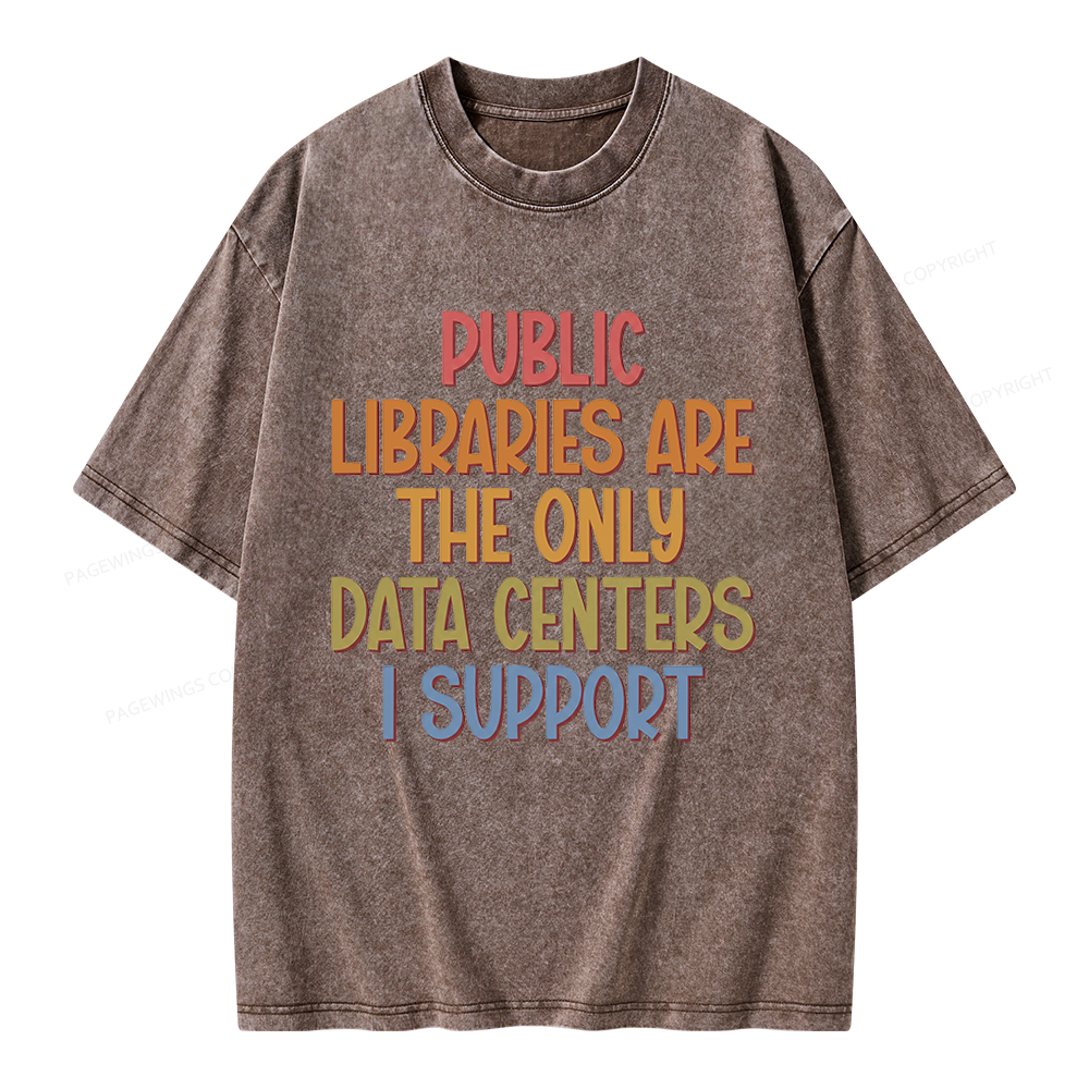 Pagewings Public Libraries Are the Only Data Centers I Support Unisex Washed T-shirt