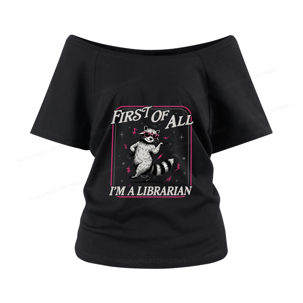 Pagewings First of All I'm a Librarian Women Off Shoulder T-shirts