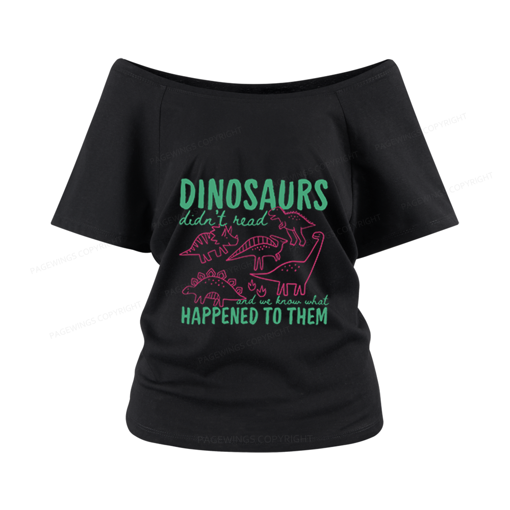 Pagewings Dinosaurs Didn't Read Women Off Shoulder T-shirts