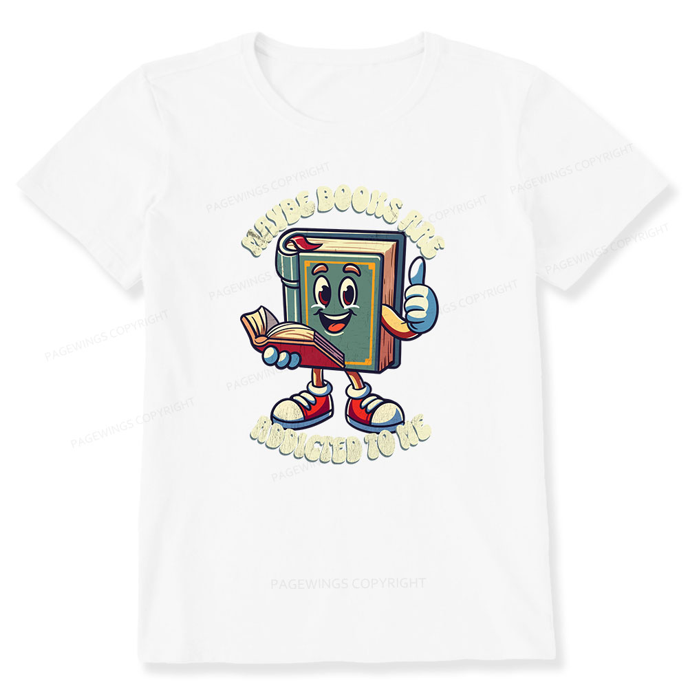 Pagewings Maybe Books Are Addicted To Me Unisex Classic T-shirt