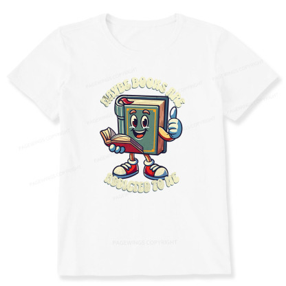 Pagewings Maybe Books Are Addicted To Me Unisex Classic T-shirt