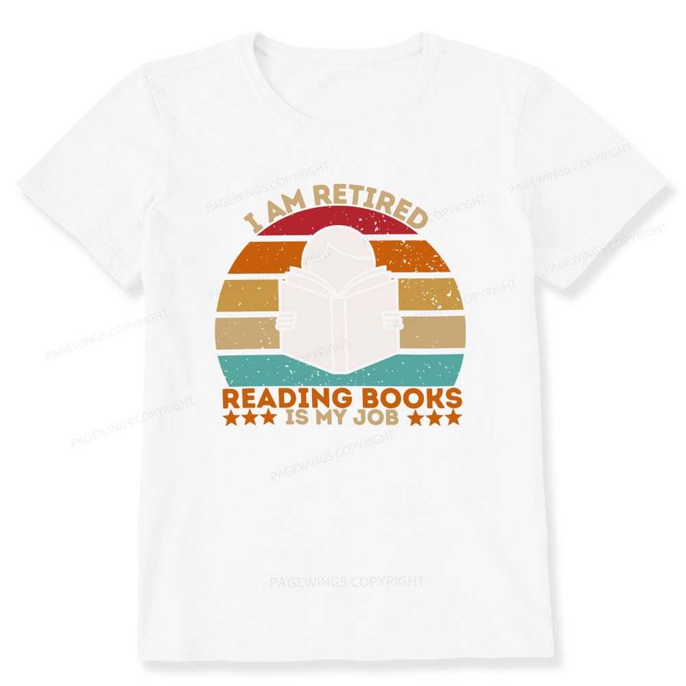 Pagewings I Am Retired Reading Books Is My Job Unisex Classic T-shirt