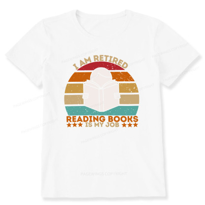 Pagewings I Am Retired Reading Books Is My Job Unisex Classic T-shirt