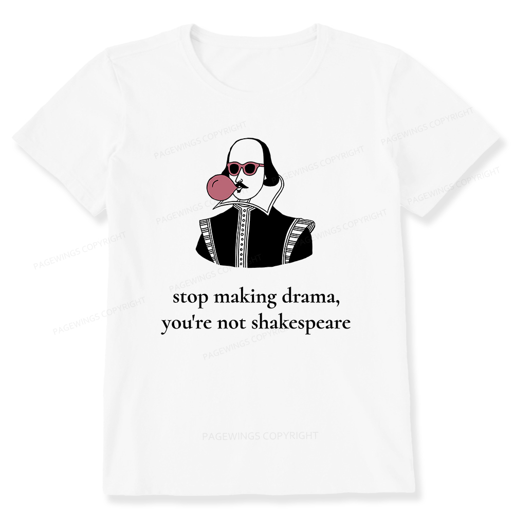 Pagewings Stop Making Drama You're Not Shakespeare Funny Unisex Classic T-shirt