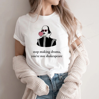 Pagewings Stop Making Drama You're Not Shakespeare Funny Unisex Classic T-shirt