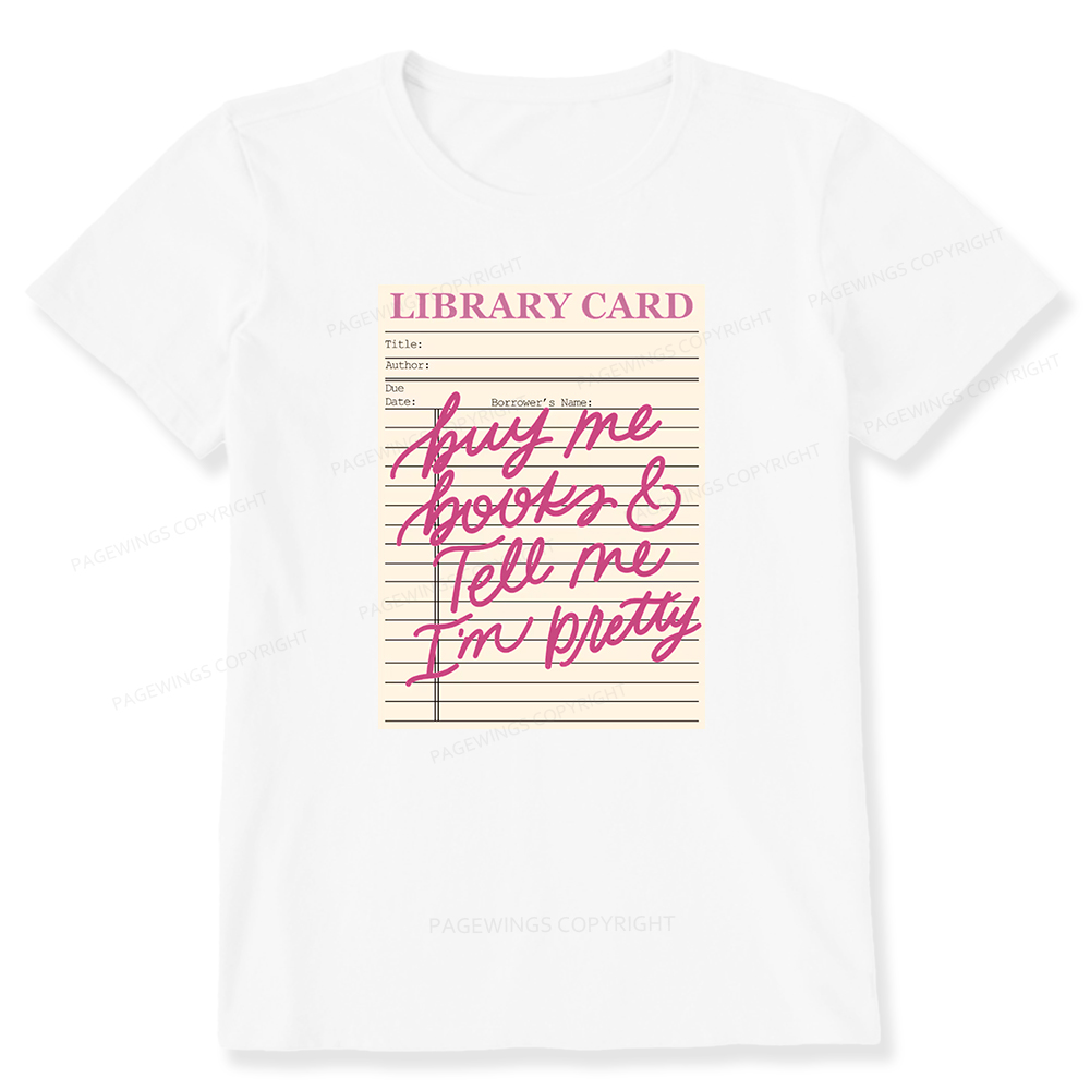 Pagewings Library Card Buy Me Books And Tell Me I’m Pretty Unisex Classic T-shirt