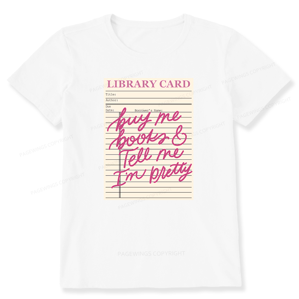Pagewings Library Card Buy Me Books And Tell Me I’m Pretty Unisex Classic T-shirt