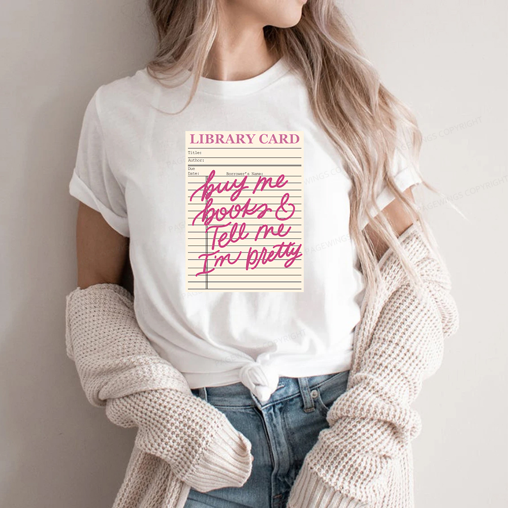 Pagewings Library Card Buy Me Books And Tell Me I’m Pretty Unisex Classic T-shirt