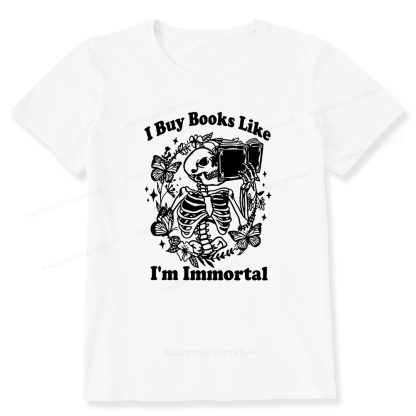 Pagewings I Buy Books Like I'm Immortal Unisex Classic T-shirt