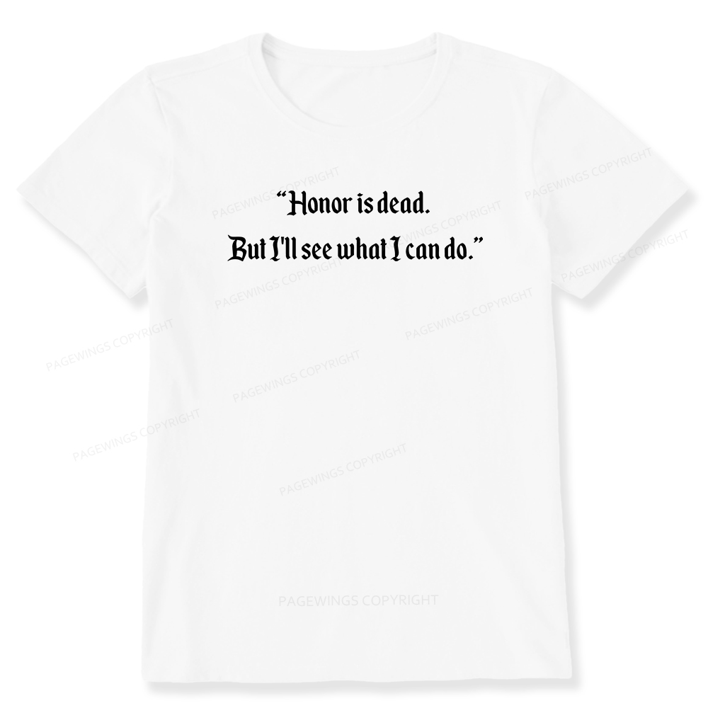 Pagewings Honor Is Dead. But I'll See What I Can Do Unisex Classic T-shirt