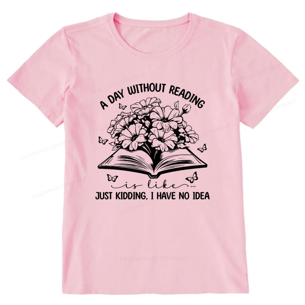 Pagewings A Day Without Reading Is Like Unisex Classic T-shirt