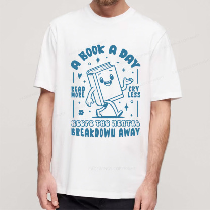 Pagewings A Book A Day Keeps The Mental Breakdown Away Unisex Classic T-shirt