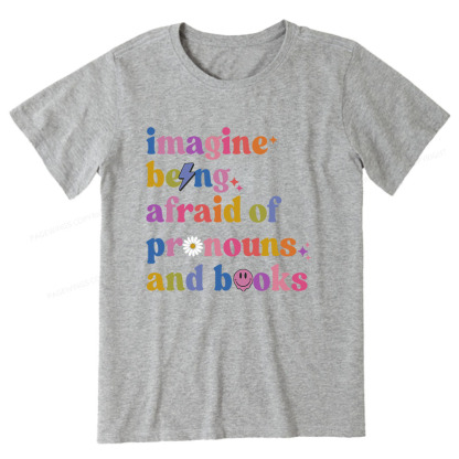 Pagewings Imagine Being Afraid Of Pronouns And Books Unisex Classic T-shirt