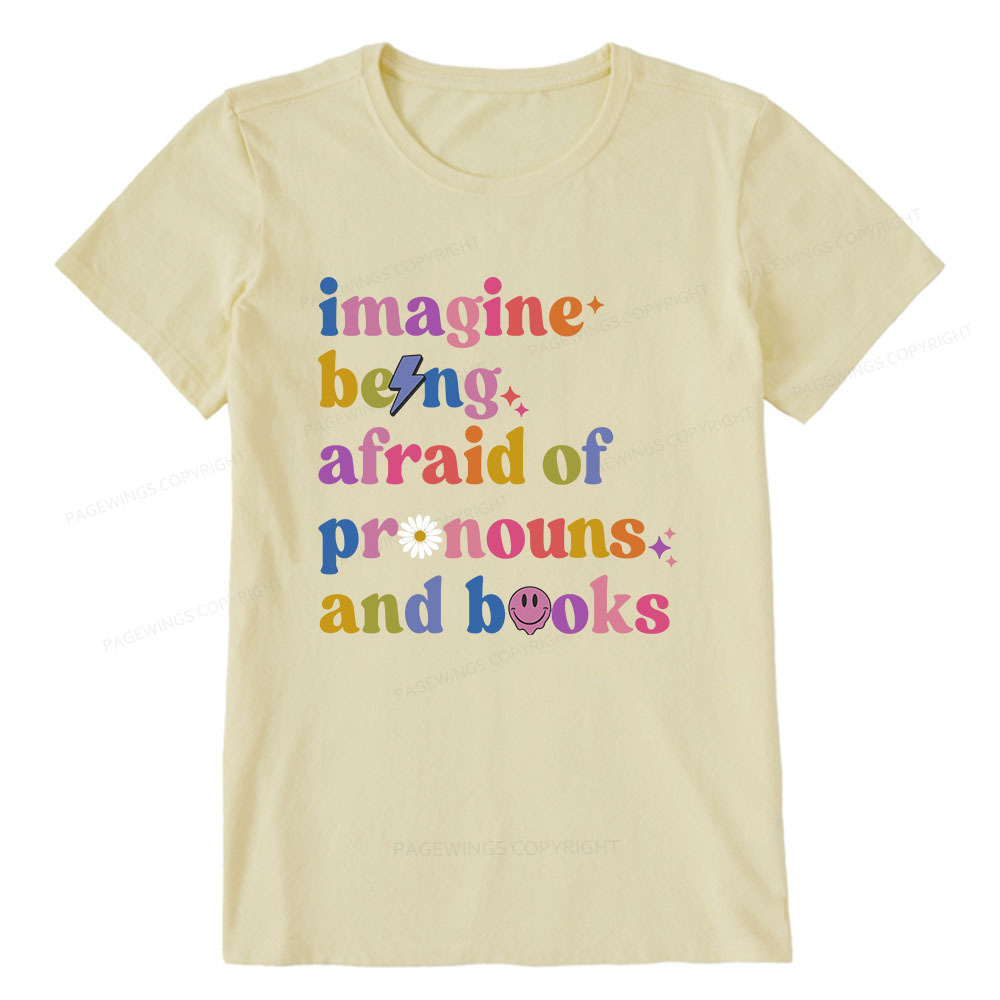 Pagewings Imagine Being Afraid Of Pronouns And Books Unisex Classic T-shirt
