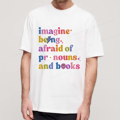 Pagewings Imagine Being Afraid Of Pronouns And Books Unisex Classic T-shirt