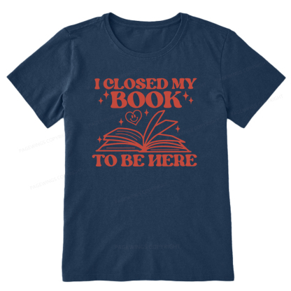 Pagewings I Closed My Book To Be Here Unisex Classic T-shirt