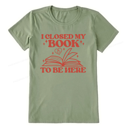 Pagewings I Closed My Book To Be Here Unisex Classic T-shirt