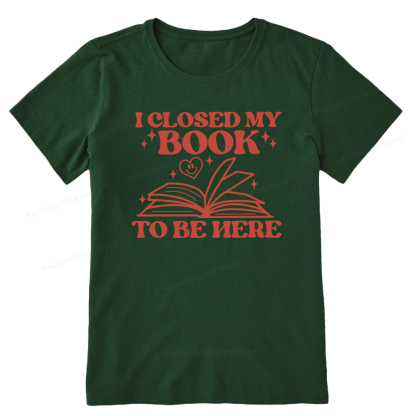 Pagewings I Closed My Book To Be Here Unisex Classic T-shirt