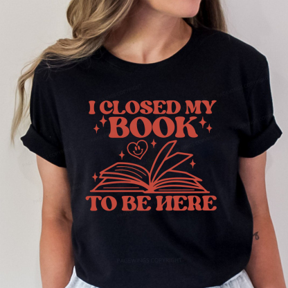 Pagewings I Closed My Book To Be Here Unisex Classic T-shirt