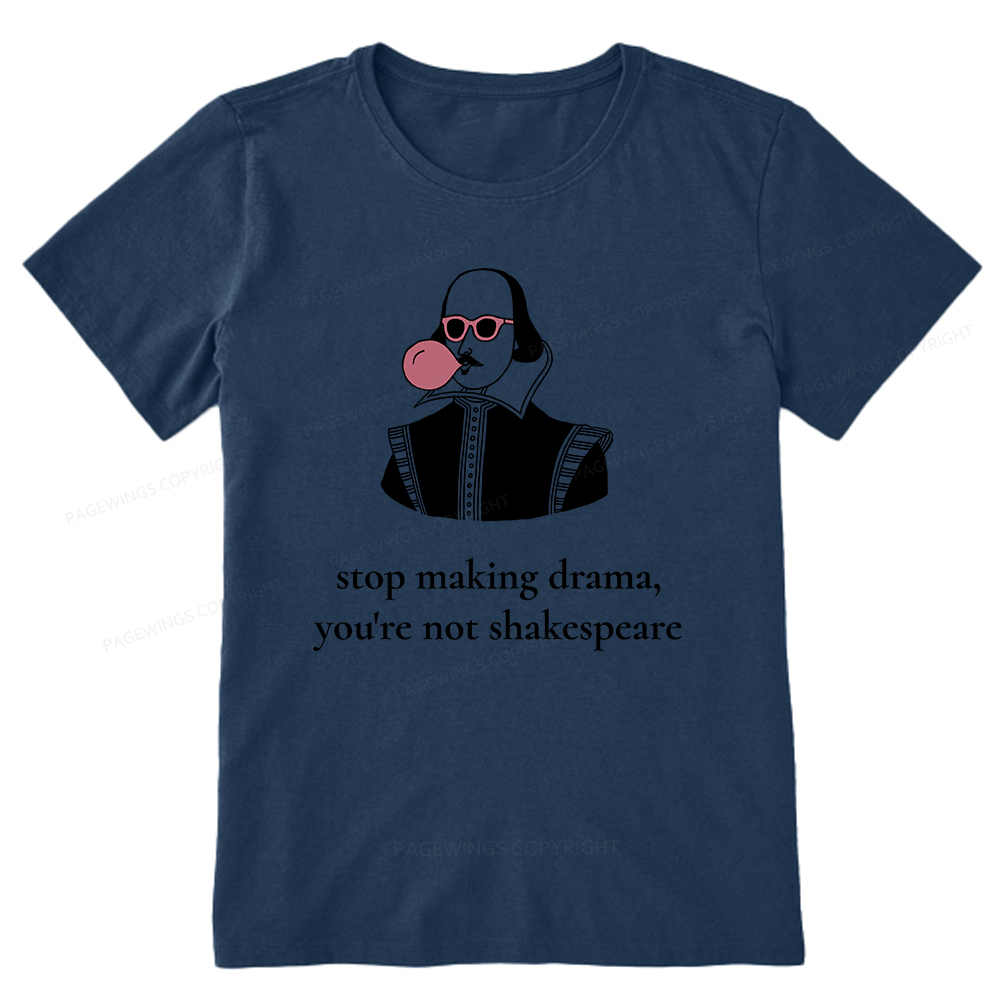 Pagewings Stop Making Drama You're Not Shakespeare Funny Unisex Classic T-shirt