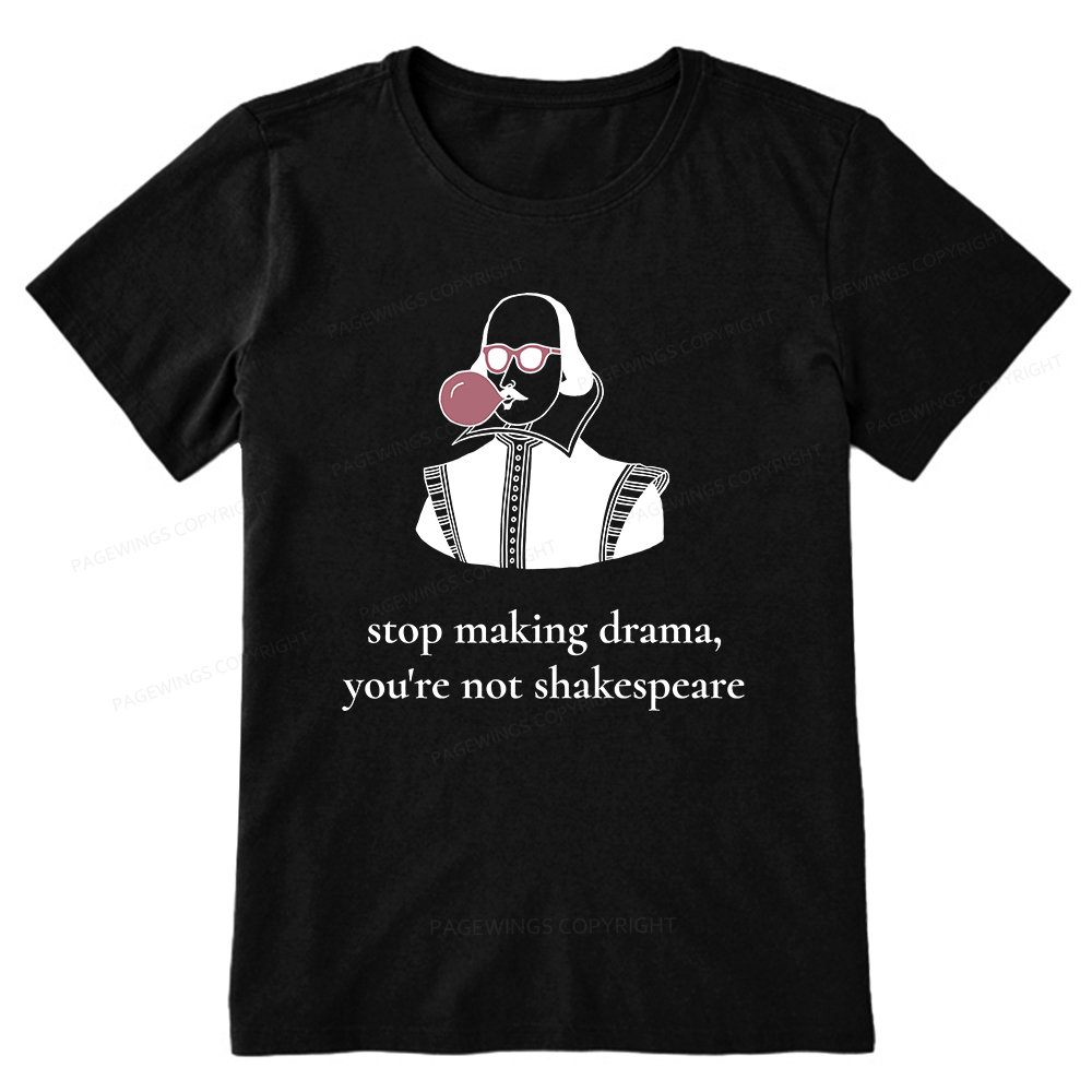 Pagewings Stop Making Drama You're Not Shakespeare Funny Unisex Classic T-shirt