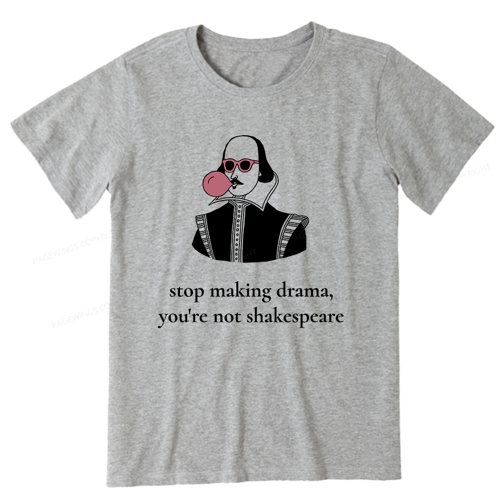 Pagewings Stop Making Drama You're Not Shakespeare Funny Unisex Classic T-shirt