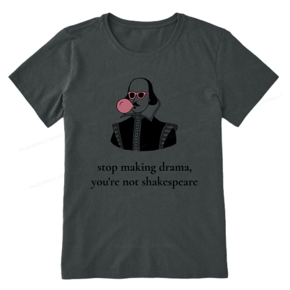 Pagewings Stop Making Drama You're Not Shakespeare Funny Unisex Classic T-shirt