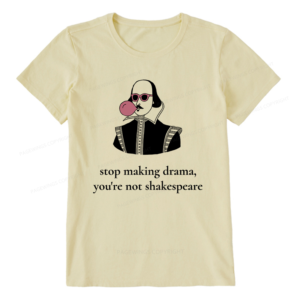 Pagewings Stop Making Drama You're Not Shakespeare Funny Unisex Classic T-shirt