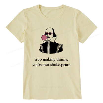 Pagewings Stop Making Drama You're Not Shakespeare Funny Unisex Classic T-shirt