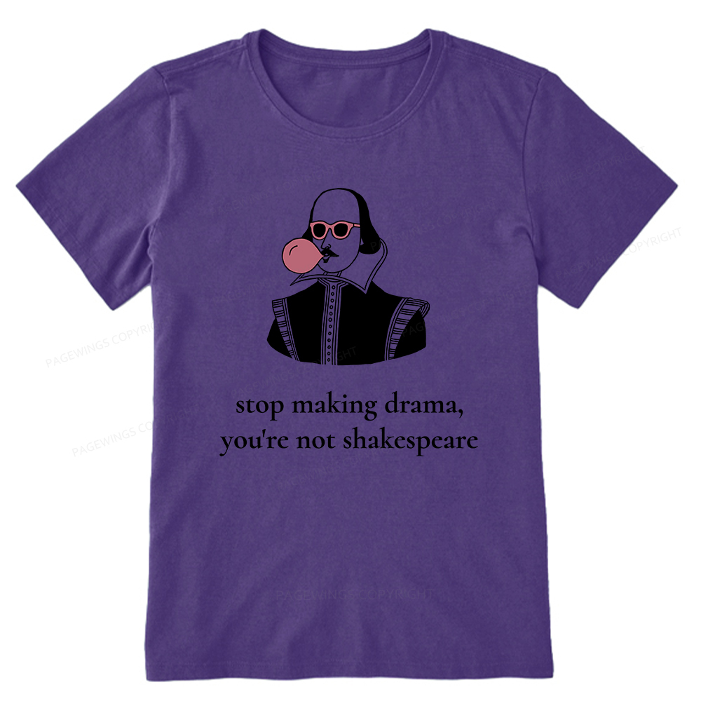 Pagewings Stop Making Drama You're Not Shakespeare Funny Unisex Classic T-shirt