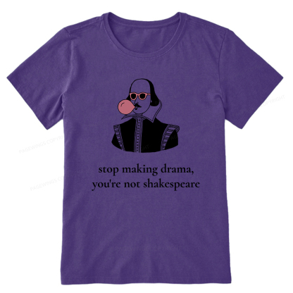 Pagewings Stop Making Drama You're Not Shakespeare Funny Unisex Classic T-shirt