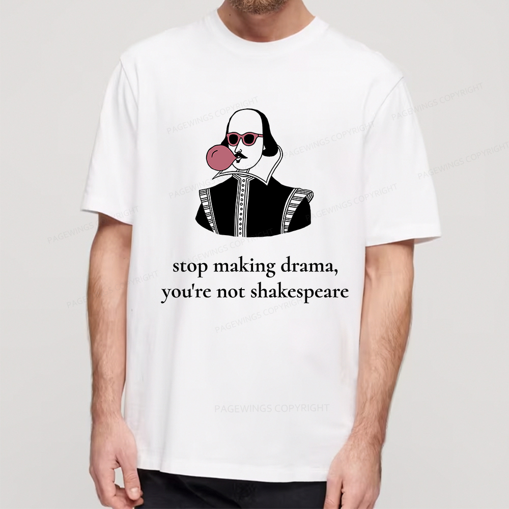 Pagewings Stop Making Drama You're Not Shakespeare Funny Unisex Classic T-shirt