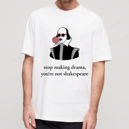 Pagewings Stop Making Drama You're Not Shakespeare Funny Unisex Classic T-shirt